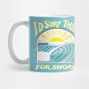 I’d surf that for shore - funny punny surfing quotes Mug